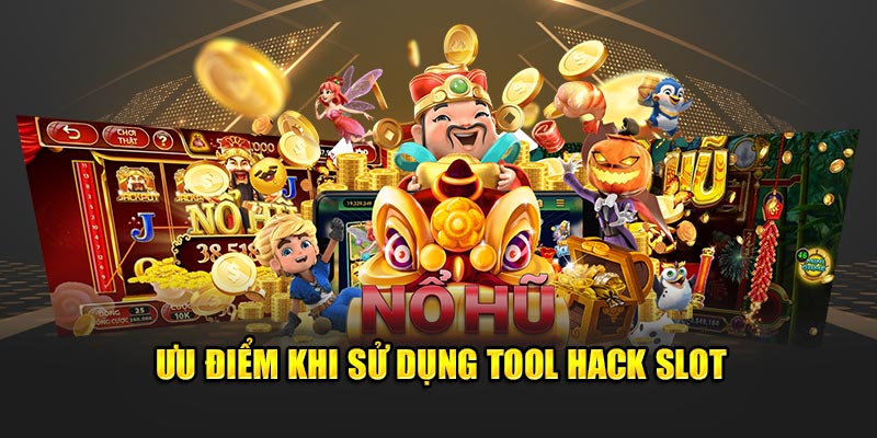 uu-diem-khi-su-dung-tool-hack-slot