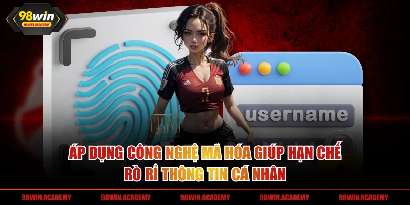 Áp dụng công nghệ mã hóa giúp hạn chế rò rỉ thông tin cá nhân