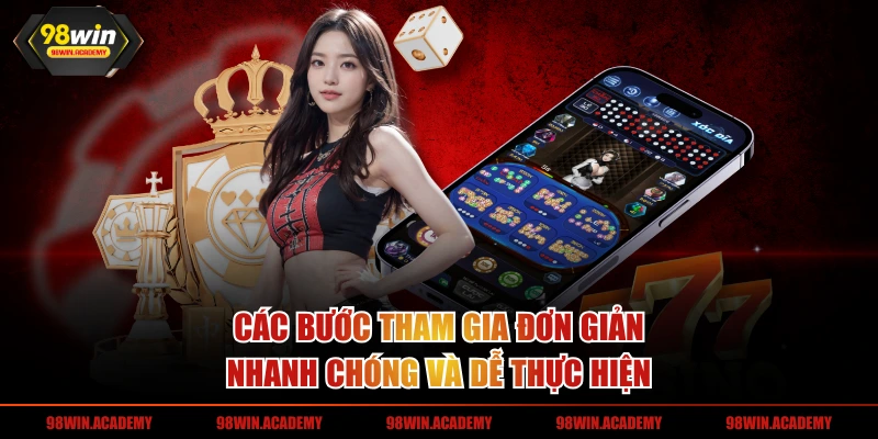 Các bước tham gia đơn giản, nhanh chóng và dễ thực hiện