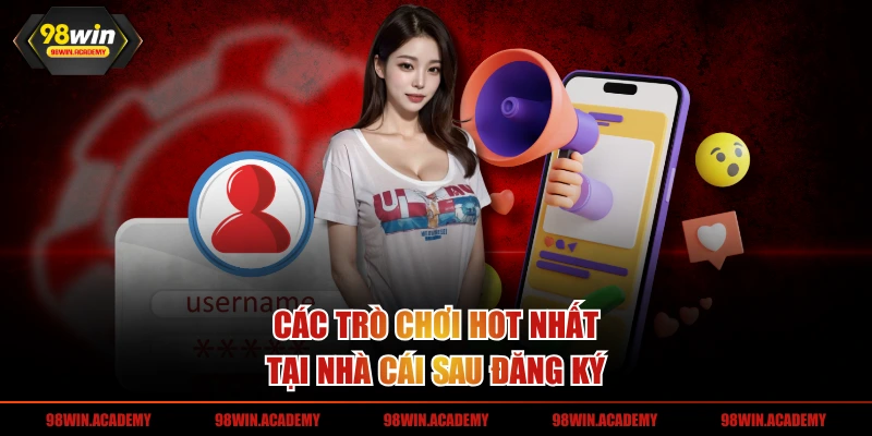 Các trò chơi hot nhất tại nhà cái sau đăng ký