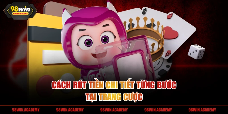 Cách rút tiền chi tiết từng bước tại trang cược