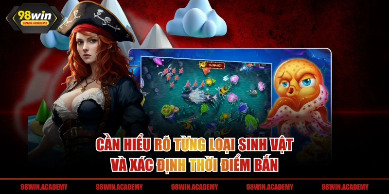 Cần hiểu rõ từng loại sinh vật và xác định thời điểm bắn