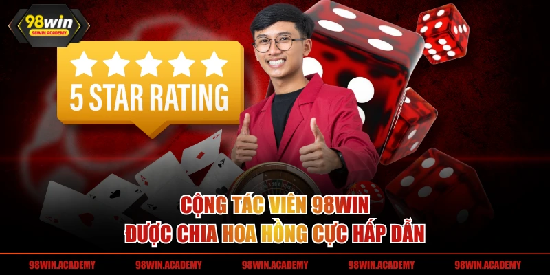 Cộng tác viên 98WIN được chia hoa hồng cực hấp dẫn