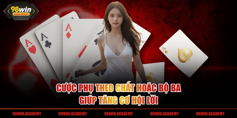 Cược phụ theo chất hoặc bộ ba giúp tăng cơ hội lời