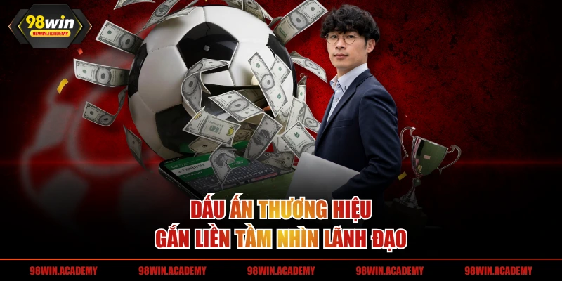 Dấu ấn thương hiệu gắn liền tầm nhìn lãnh đạo