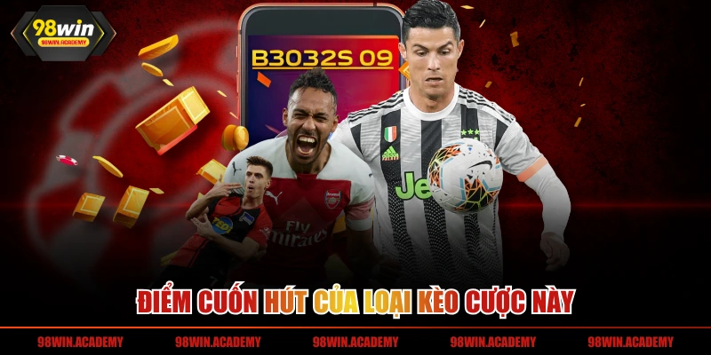 Điểm cuốn hút của loại kèo cược này 