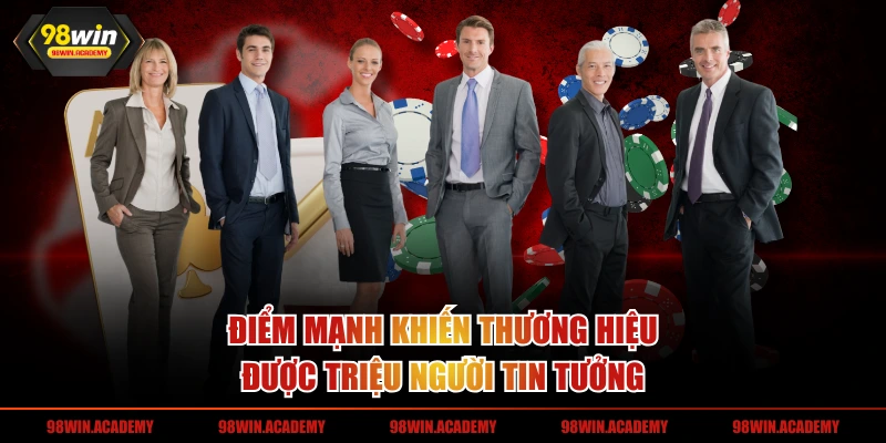 Điểm mạnh khiến thương hiệu được triệu người tin tưởng