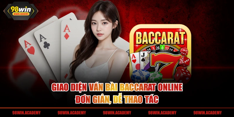 Giao diện ván bài baccarat online đơn giản, dễ thao tác