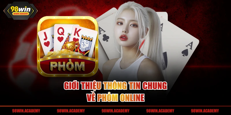 Giới thiệu thông tin chung về phỏm online
