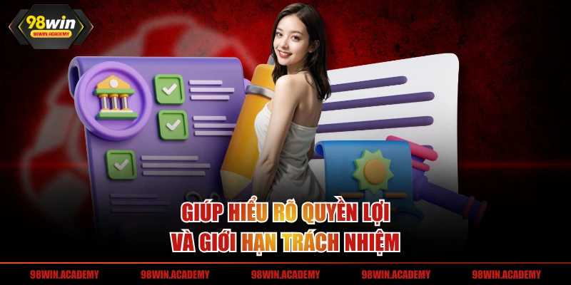 Giúp hiểu rõ quyền lợi và giới hạn trách nhiệm