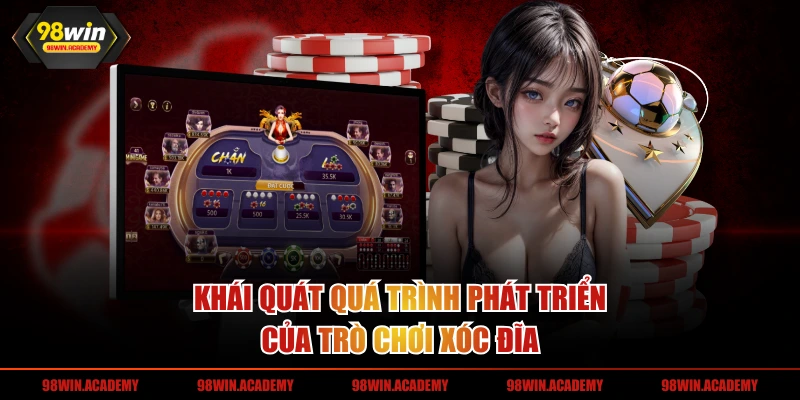 Khái quát quá trình phát triển của trò chơi xóc đĩa