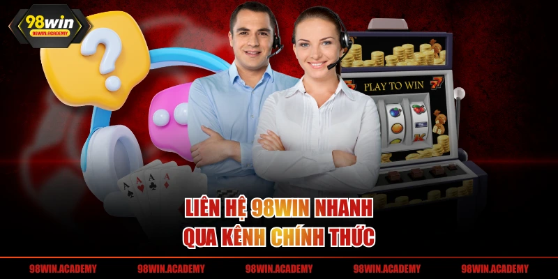 Liên hệ 98WIN nhanh qua kênh chính thức