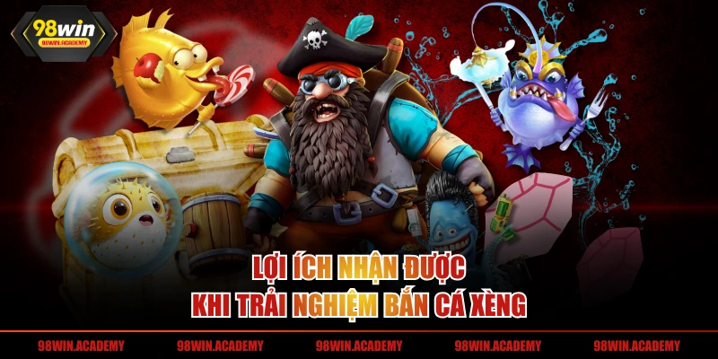 Lợi ích nhận được khi trải nghiệm bắn cá xèng