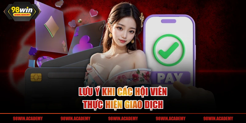 Lưu ý khi các hội viên thực hiện giao dịch