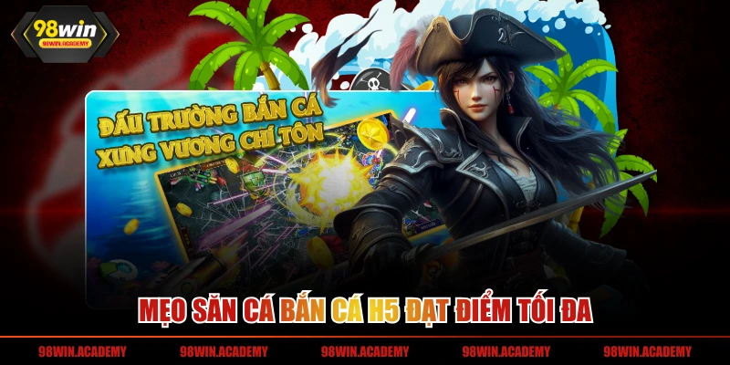 Mẹo săn cá bắn cá H5 đạt điểm tối đa