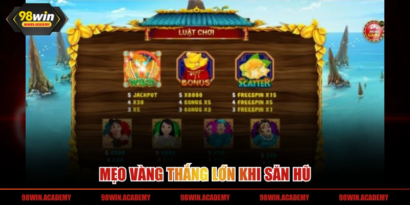 Mẹo vàng thắng lớn khi săn hũ 