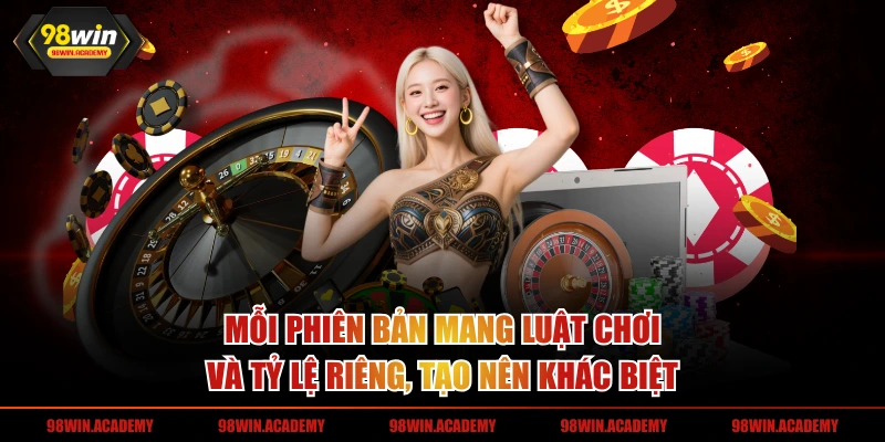 Mỗi phiên bản mang luật chơi và tỷ lệ riêng, tạo nên khác biệt