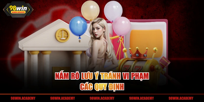 Nắm rõ lưu ý tránh vi phạm các quy định