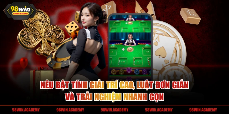 Nêu bật tính giải trí cao, luật đơn giản và trải nghiệm nhanh gọn