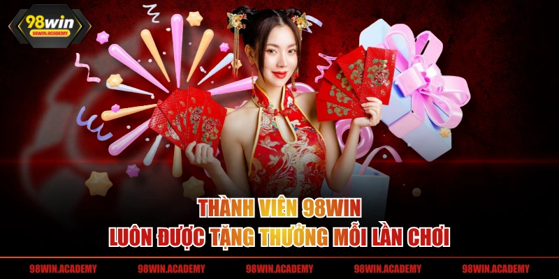 Thành viên 98WIN luôn được tặng thưởng mỗi lần chơi