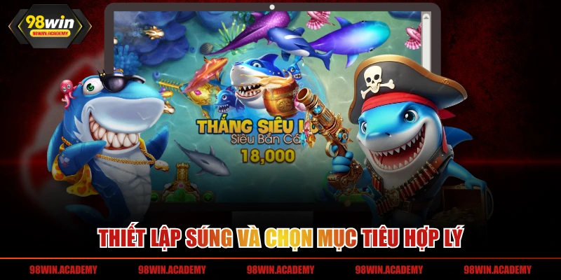 Thiết lập súng và chọn mục tiêu hợp lý