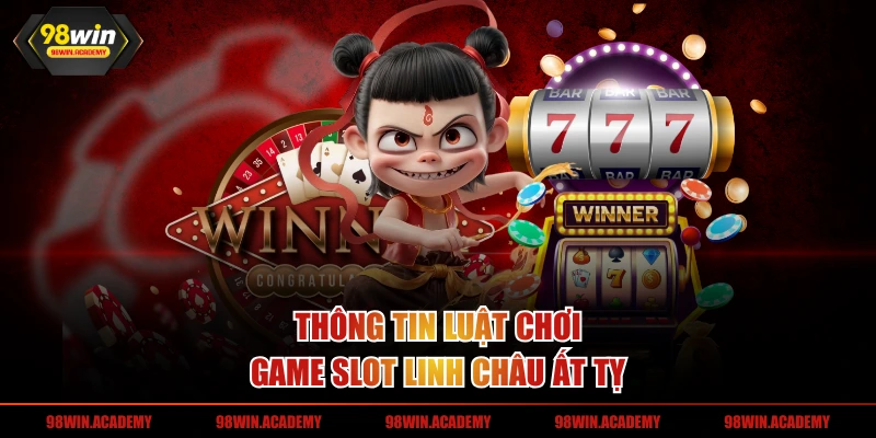 Thông tin luật chơi game slot linh châu ất tỵ