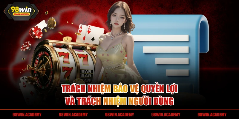 Trách nhiệm bảo vệ quyền lợi và trách nhiệm người dùng