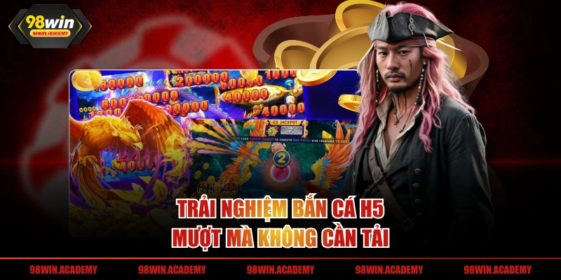 Trải nghiệm bắn cá H5 mượt mà không cần tải