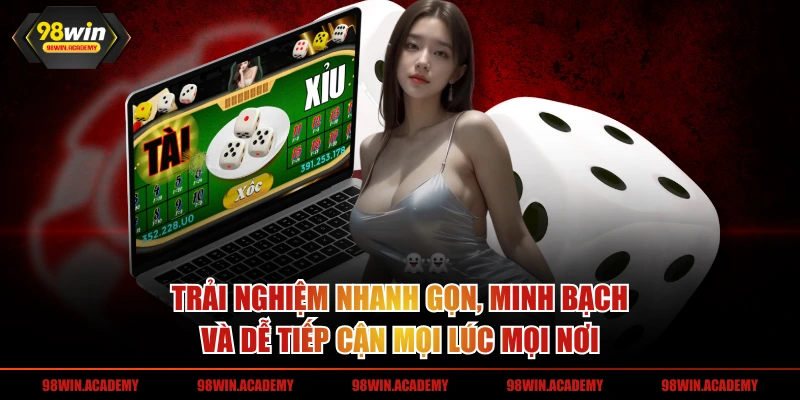Trải nghiệm nhanh gọn, minh bạch và dễ tiếp cận mọi lúc mọi nơi